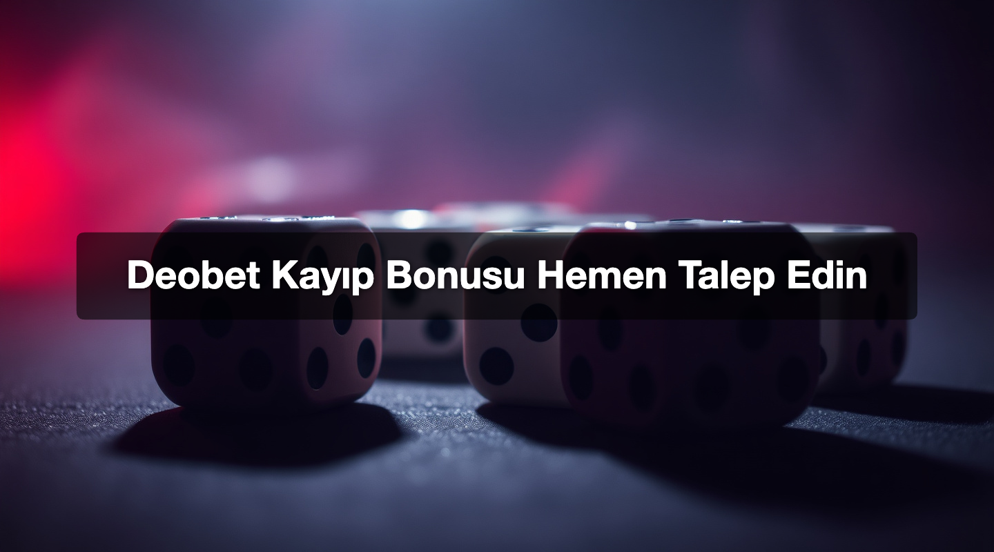 Deobet Kayıp Bonusu Hemen Talep Edin