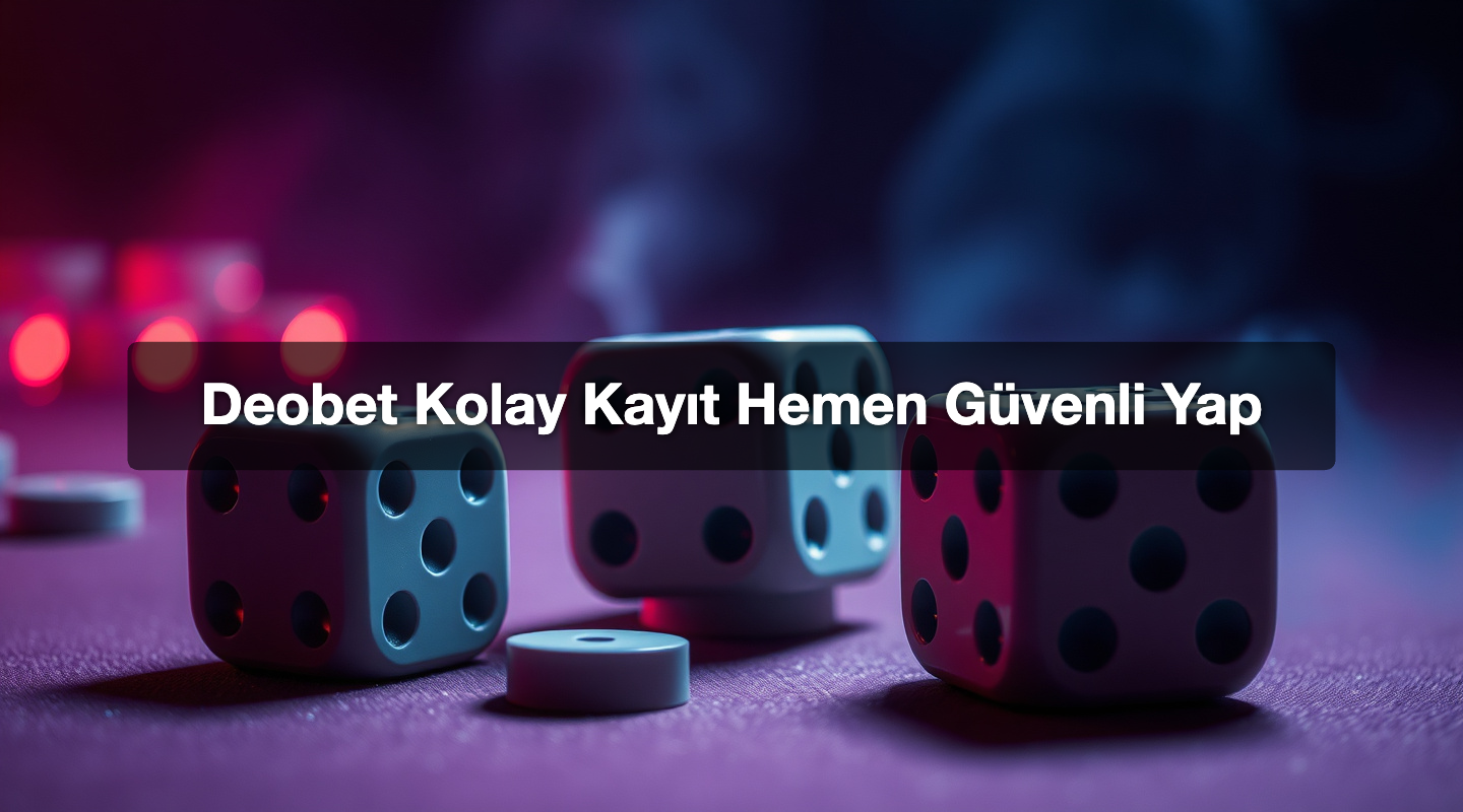 Deobet Kolay Kayıt Hemen Güvenli Yap