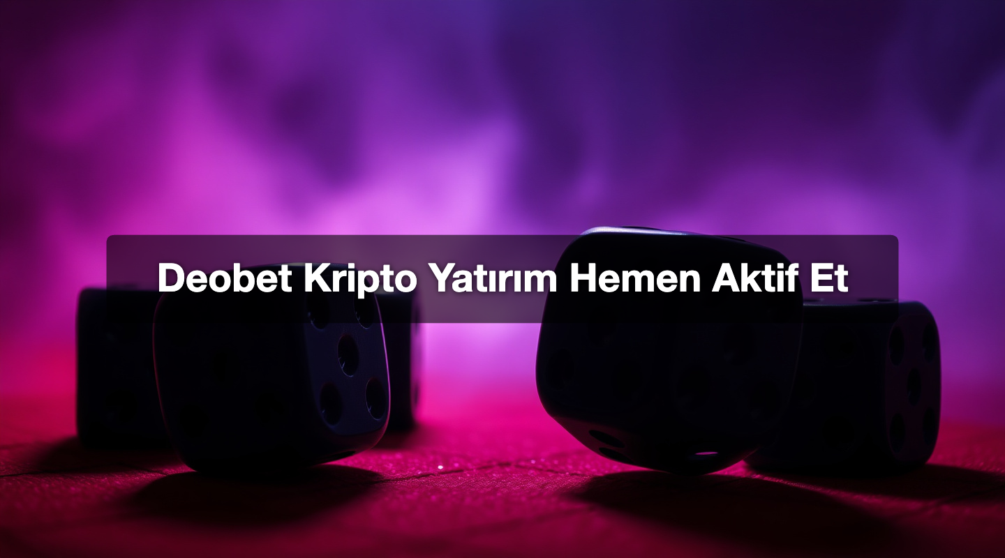 Deobet Kripto Yatırım Hemen Aktif Et 1 Deobet Kripto Yatırım Hemen Aktif Et