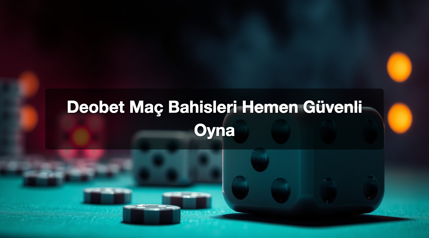Deobet Maç Bahisleri Hemen Güvenli Oyna